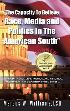 portada The Capacity to Believe: Race, Media and Politics in the American South (en Inglés)