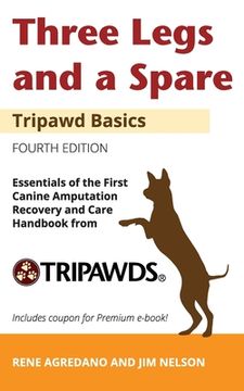 portada Three Legs and a Spare: Essentials of the Canine Amputation Recovery and Care Handbook from Tripawds