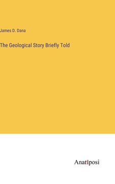 portada The Geological Story Briefly Told (in English)