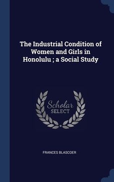 portada The Industrial Condition of Women and Girls in Honolulu; a Social Study