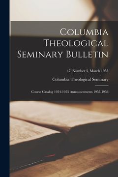 portada Columbia Theological Seminary Bulletin: Course Catalog 1954-1955 Announcements 1955-1956; 47, number 3, March 1955 (en Inglés)