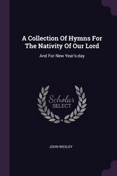 portada A Collection Of Hymns For The Nativity Of Our Lord: And For New Year's-day