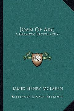 portada joan of arc: a dramatic recital (1917) a dramatic recital (1917) (en Inglés)