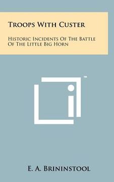 portada troops with custer: historic incidents of the battle of the little big horn (in English)