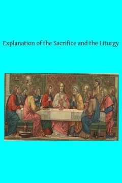 portada Explanation of the Sacrifice and the Liturgy (en Inglés)