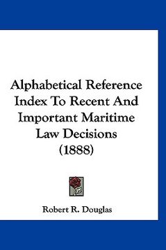 portada alphabetical reference index to recent and important maritime law decisions (1888) (in English)