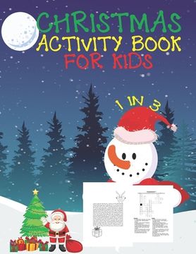 portada Christmas Activity Book For Kids 1 In 3: A Fun Kid Workbook Game For Learning, Coloring, Dot To Dot, Mazes, Word Search and Crossword (in English)