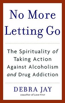portada No More Letting go: The Spirituality of Taking Action Against Alcoholism and Drug Addiction (en Inglés)