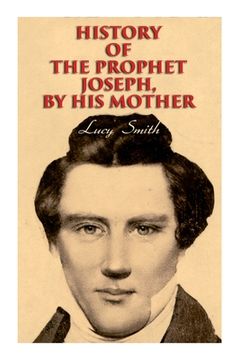 portada History of the Prophet Joseph, by His Mother: Biography of the Mormon Leader & Founder 