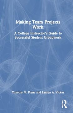 portada Making Team Projects Work: A College Instructor's Guide to Successful Student Groupwork