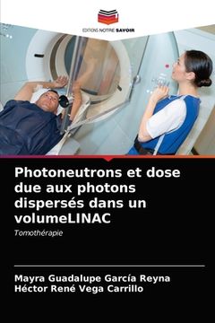 portada Photoneutrons et dose due aux photons dispersés dans un volumeLINAC (en Francés)