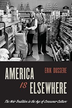 portada America is Elsewhere: The Noir Tradition in the age of Consumer Culture (in English)