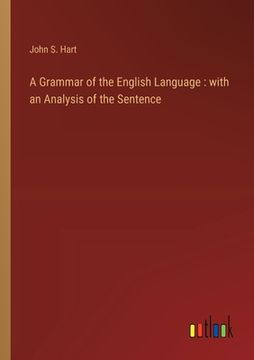 portada A Grammar of the English Language: with an Analysis of the Sentence (en Inglés)