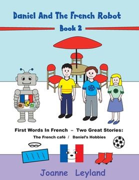 portada Daniel And The French Robot - Book 2: First Words In French - Two Great Stories: The French Café / Daniel's Hobbies 
