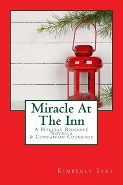 portada Miracle At The Inn: A Holiday Romance Novella & Companion Cookbook (in English)
