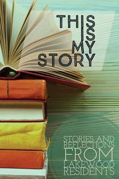 portada This is My Story: Stories and Reflections from Lakewood Residents