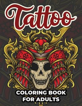 portada Tattoo Coloring Book For Adults: Tattoo Adult Coloring Workbook Stress Relieving Designs For Teens And Adults (en Inglés)