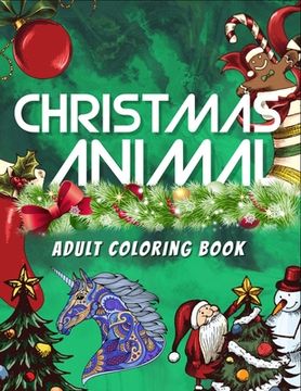 portada Christmas Animal Adult Coloring Book: Awesome 100+ Coloring Animals, Birds, Mandalas, Butterflies, Flowers, Paisley Patterns, Garden Designs, and Amaz (en Inglés)