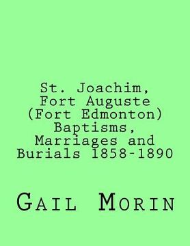 portada St. Joachim, Fort Auguste (Fort Edmonton) 1858-1890: https: //www.createspace.com/Member/Dashboard.do
