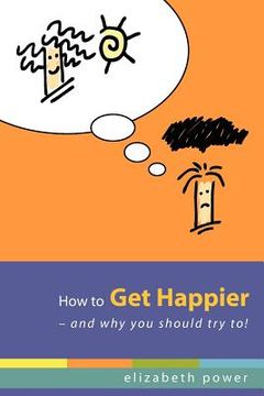 portada how to get happier-and why you should try to! (en Inglés)