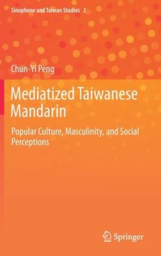 portada Mediatized Taiwanese Mandarin: Popular Culture, Masculinity, and Social Perceptions (en Inglés)