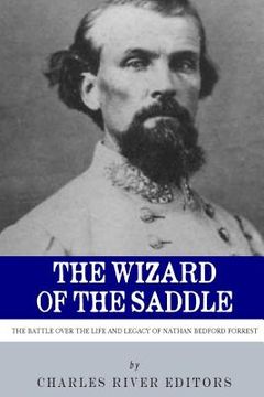 portada The Wizard of the Saddle: The Battle over the Life and Legacy of Nathan Bedford Forrest