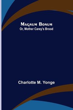 portada Magnum Bonum; Or, Mother Carey's Brood (en Inglés)