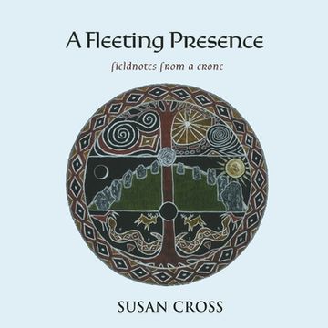 portada A Fleeting Presence: Fieldnotes From a Crone (en Inglés)