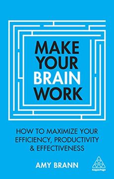 portada Make Your Brain Work: How to Maximize Your Efficiency, Productivity and Effectiveness (en Inglés)
