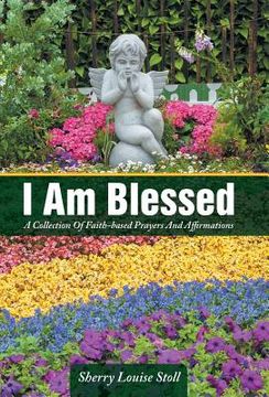 portada I Am Blessed: A Collection Of Faith-based Prayers And Affirmations (en Inglés)