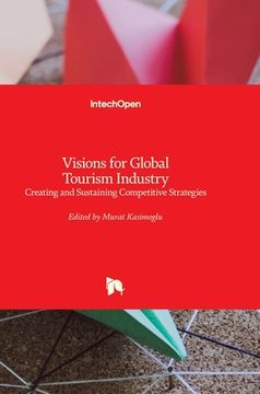 portada Visions for Global Tourism Industry: Creating and Sustaining Competitive Strategies (en Inglés)