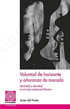 portada Voluntad de Horizonte y Añoranza de Morada: Identidad y Alteridad en el Viaje Existencial Literario: 67 (el fil D'Ariadna) (in Spanish)