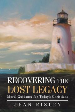 portada Recovering the Lost Legacy: Moral Guidance for Today's Christians