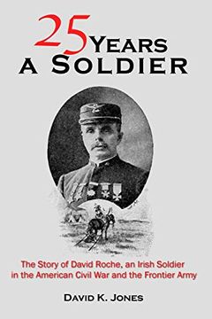 portada Twenty Five Years a Soldier: The Story of David Roche, an Irish Soldier in the American Civil war and the Frontier Army 