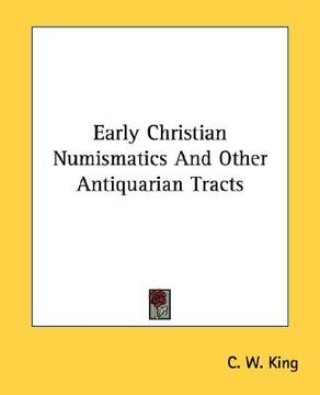 portada early christian numismatics and other antiquarian tracts (en Inglés)