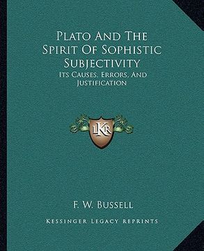 portada plato and the spirit of sophistic subjectivity: its causes, errors, and justification (in English)