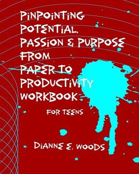 portada Pinpointing Your Potential Passion and Purpose from Paper to Productivity for Teens (en Inglés)