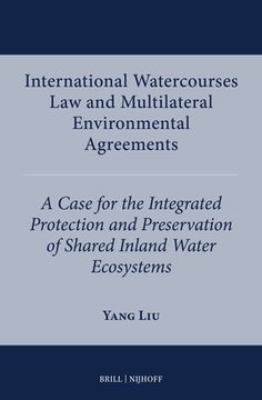 portada International Watercourses Law and Multilateral Environmental Agreements: A Case for the Integrated Protection and Preservation of Shared Inland Water (en Inglés)