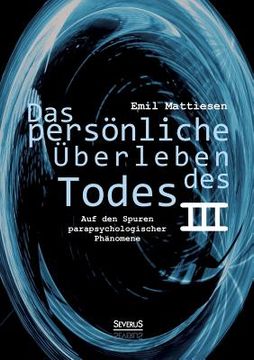 portada Das persönliche Überleben des Todes, Bd. 3: Auf den Spuren parapsychologischer Phänomene (en Alemán)