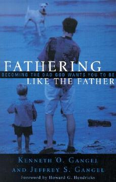 portada fathering like the father: becoming the dad god wants you to be / (en Inglés)