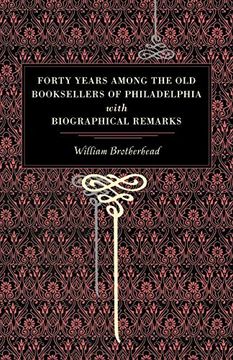 portada Forty Years Among the old Booksellers of Philadelphia: With Biographical Remarks (Metalmark) (en Inglés)