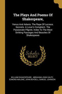 portada The Plays And Poems Of Shakespeare,: Venus And Adonis. The Rape Of Lucrece. Sonnets. A Lover's Complaint. The Passionate Pilgrim. Index To The Most St (en Inglés)