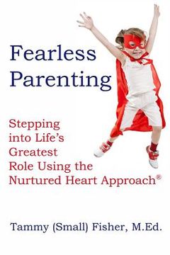 portada Fearless Parenting: Stepping Into Life's Greatest Role with the Nurtured Heart Approach
