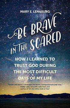 portada Be Brave in the Scared: How i Learned to Trust god During the Most Difficult Days of my Life (en Inglés)