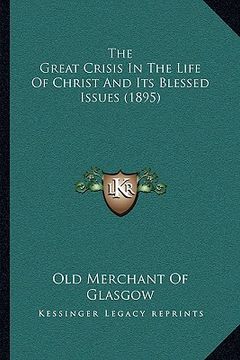 portada the great crisis in the life of christ and its blessed issues (1895)
