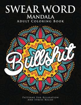 portada Swear Word Mandala Adults Coloring Book: The F**k Edition - 40 Rude and Funny Swearing and Cursing Designs with Stress Relief Mandalas (Funny Coloring Books) (in English)