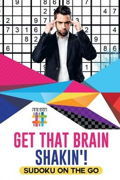 portada Get That Brain Shakin'! Sudoku on the Go (en Inglés)