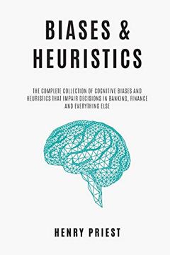 portada Biases and Heuristics: The Complete Collection of Cognitive Biases and Heuristics That Impair Decisions in Banking, Finance and Everything Else: 7 (The Psychology of Economic Decisions) (en Inglés)