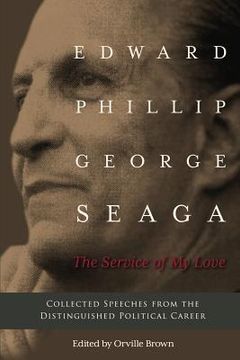portada The Service of My Love: Speeches from the Distinguished Career of E.P.G. Seaga 