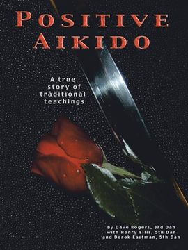 portada Positive Aikido: A True Story of Traditional Teachings (en Inglés)